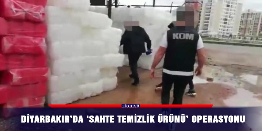 Diyarbakır’da 'sahte temizlik ürünü' operasyonu