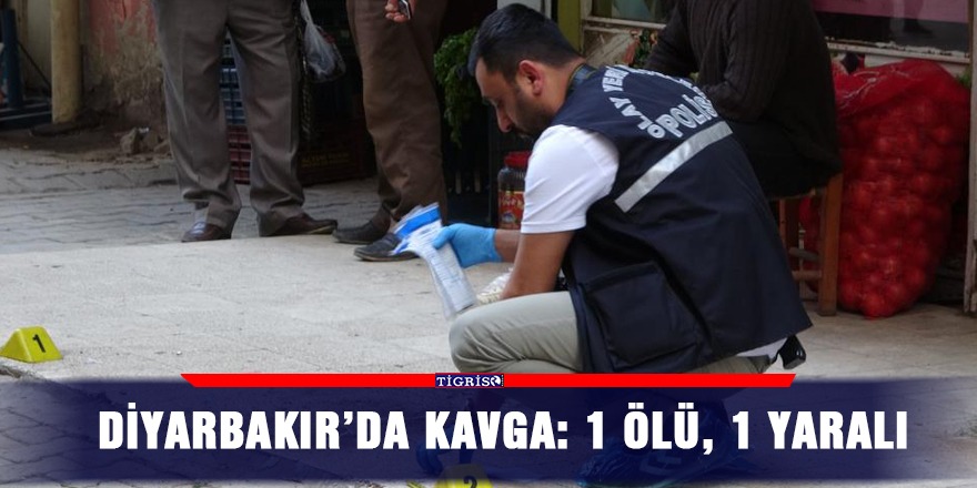 Diyarbakır’da kavga: 1 ölü, 1 yaralı