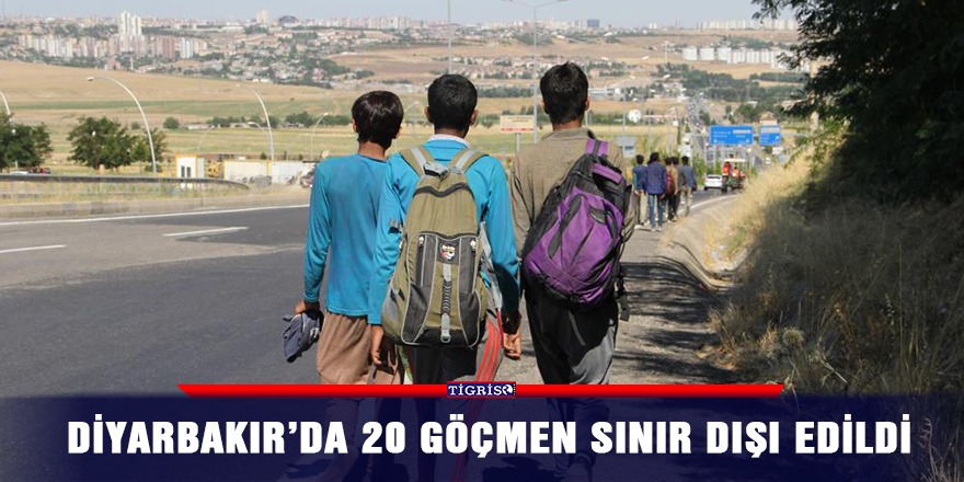 Diyarbakır’da 20 göçmen sınır dışı edildi