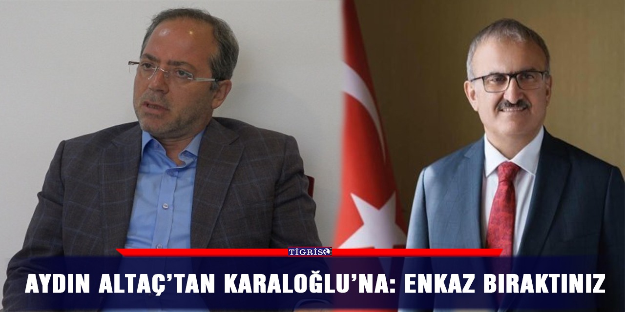 Aydın Altaç’tan Karaloğlu’na: Enkaz bıraktınız
