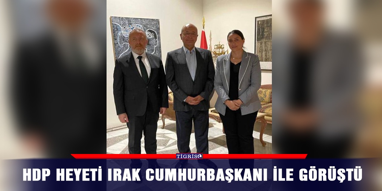 HDP heyeti Irak Cumhurbaşkanı ile görüştü