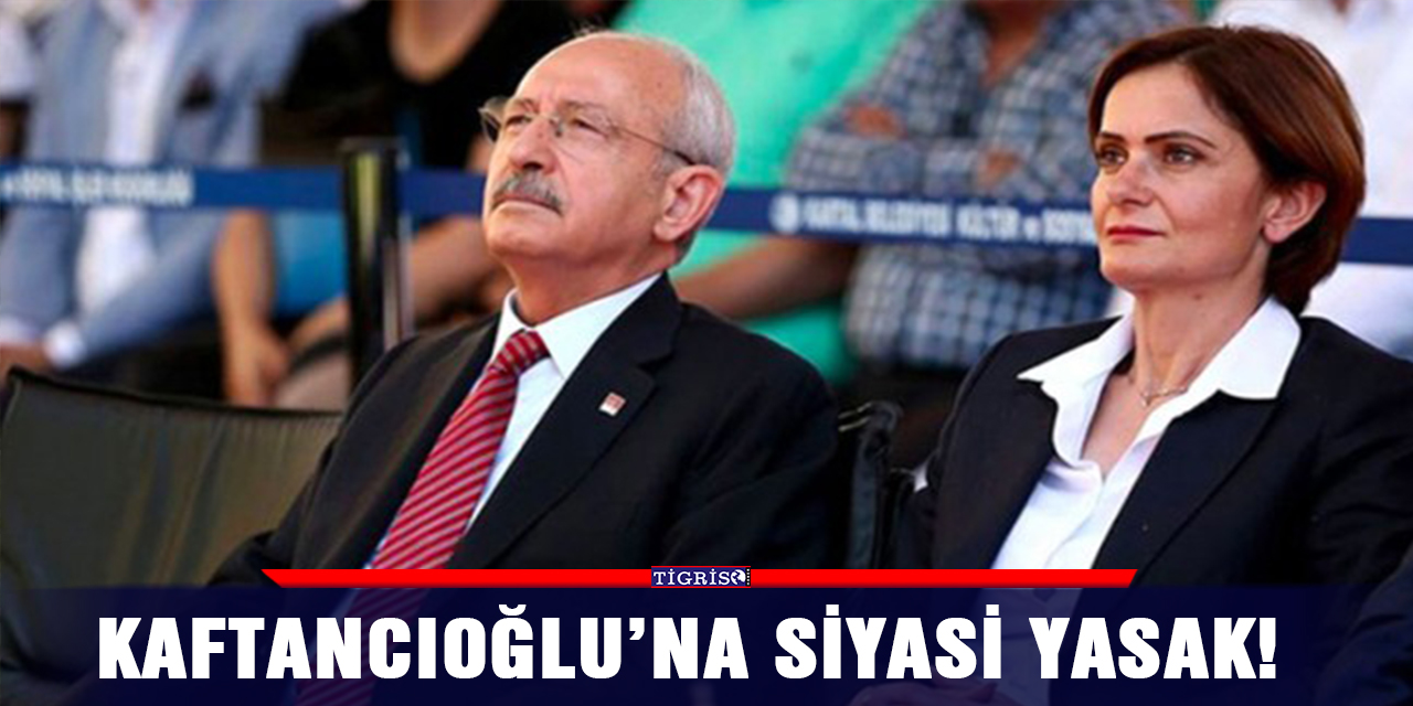 Kaftancıoğlu’na siyasi yasak!