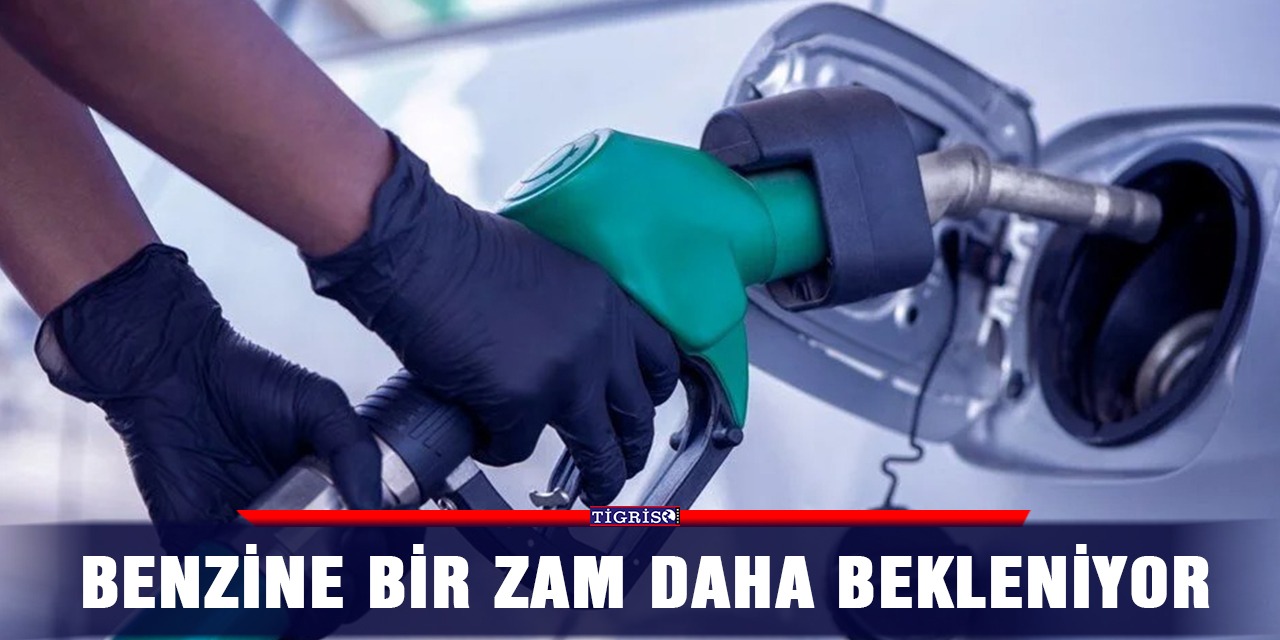 Benzine bir zam daha bekleniyor
