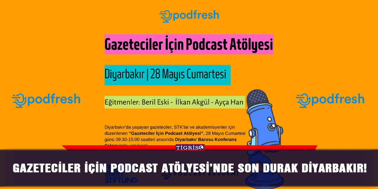 Gazeteciler İçin Podcast Atölyesi’nde son durak Diyarbakır!