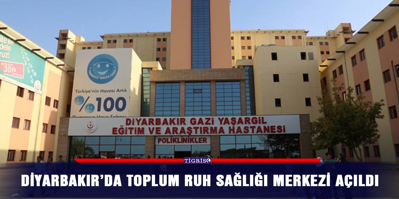 Diyarbakır’da Toplum Ruh Sağlığı Merkezi açıldı