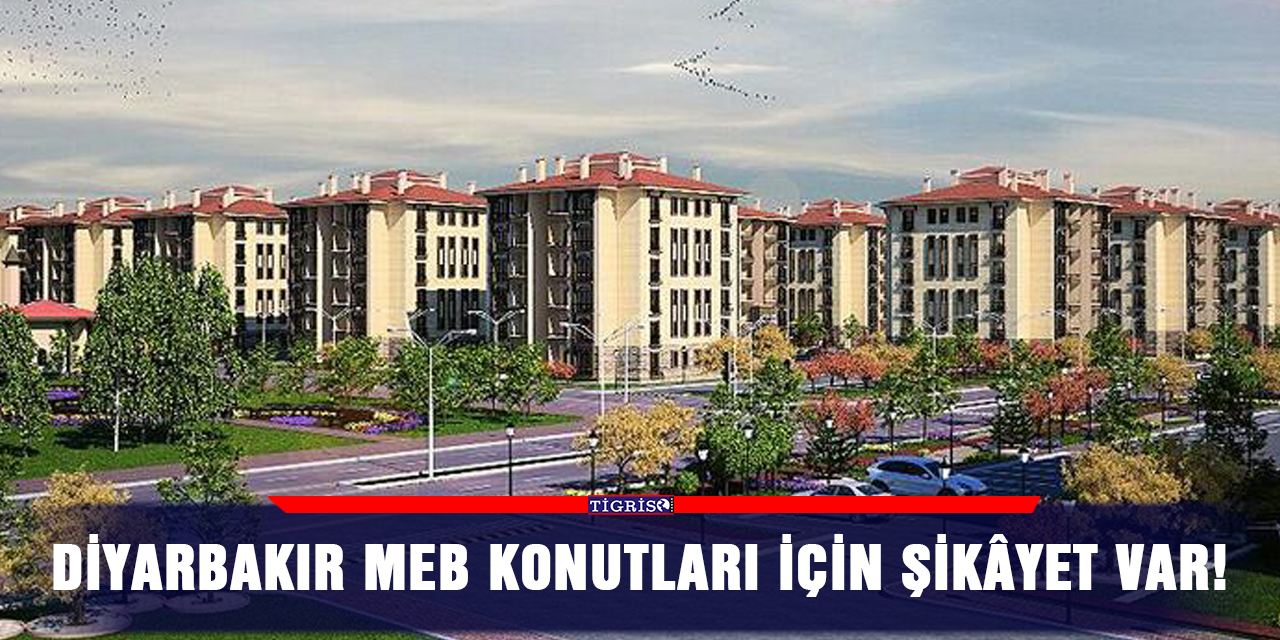 Diyarbakır MEB konutları için şikâyet var!