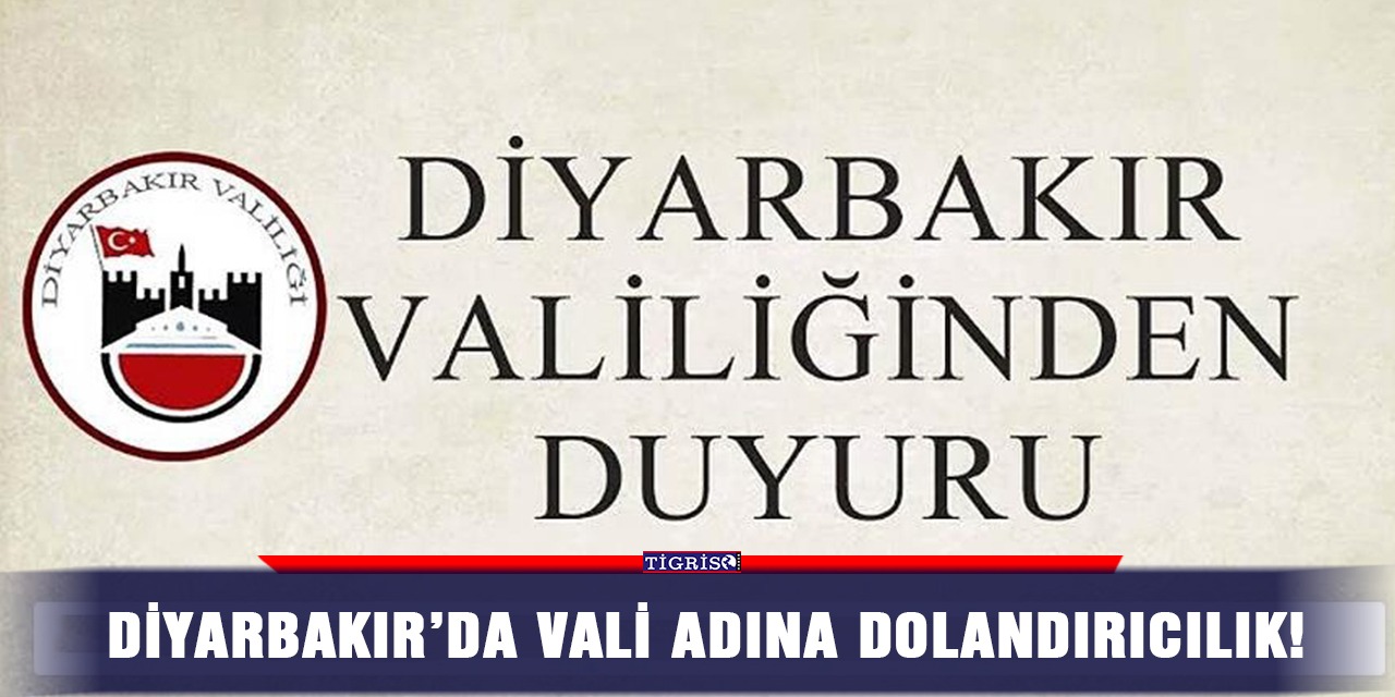 Diyarbakır’da Vali adına dolandırıcılık!
