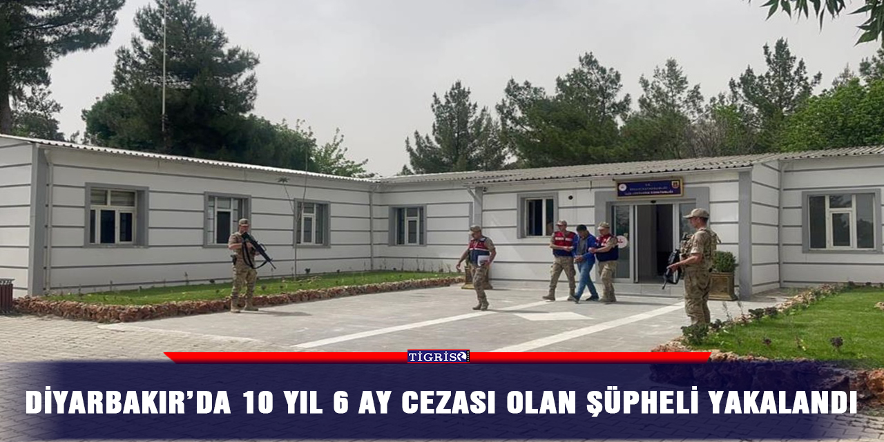 Diyarbakır’da 10 yıl 6 ay cezası olan şüpheli yakalandı