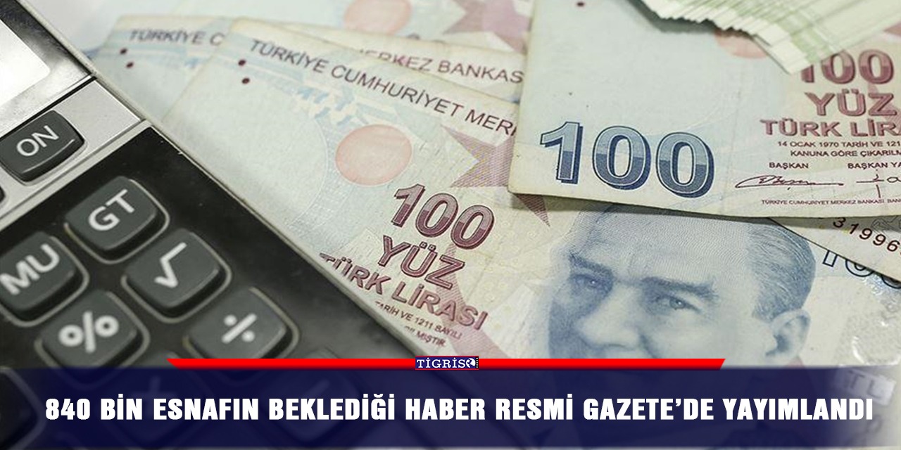 840 bin esnafın beklediği haber Resmi Gazete’de yayımlandı