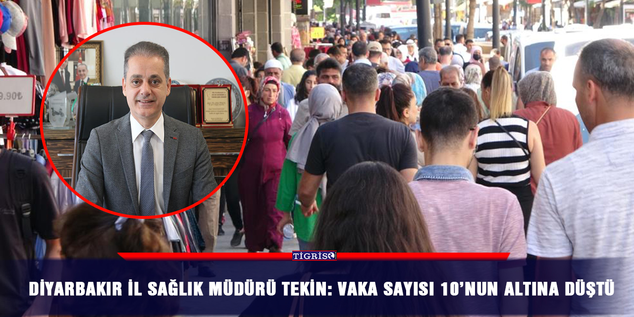 Diyarbakır İl Sağlık Müdürü Tekin: Vaka sayısı 10’nun altına düştü