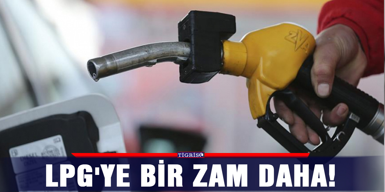 LPG'ye bir zam daha!