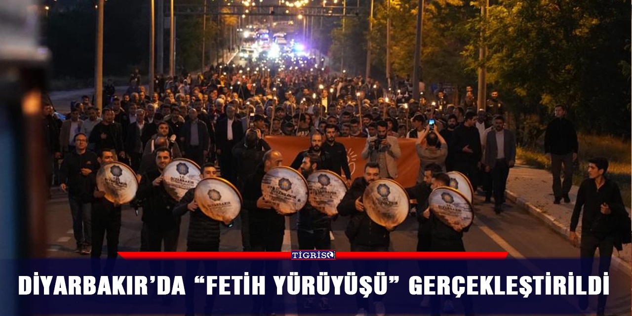 Diyarbakır’da “Fetih Yürüyüşü” gerçekleştirildi