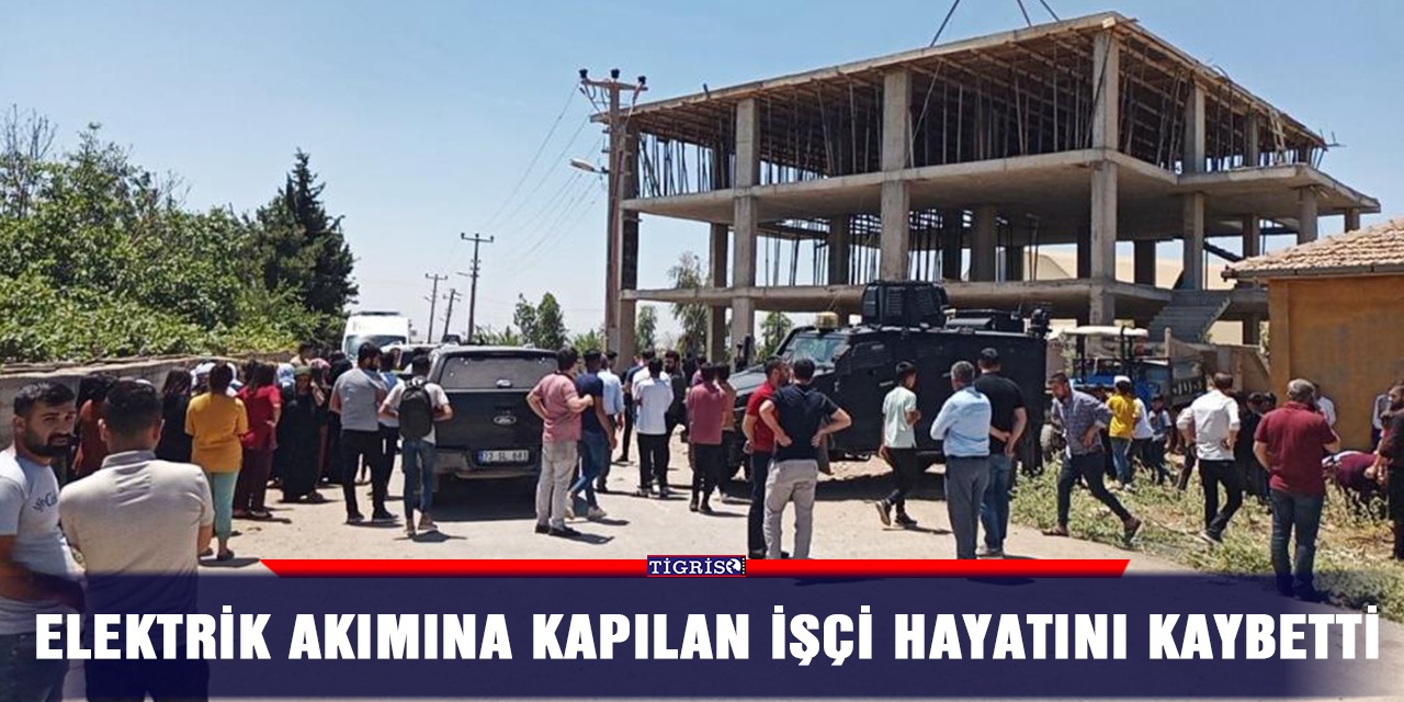 Elektrik akımına kapılan işçi hayatını kaybetti
