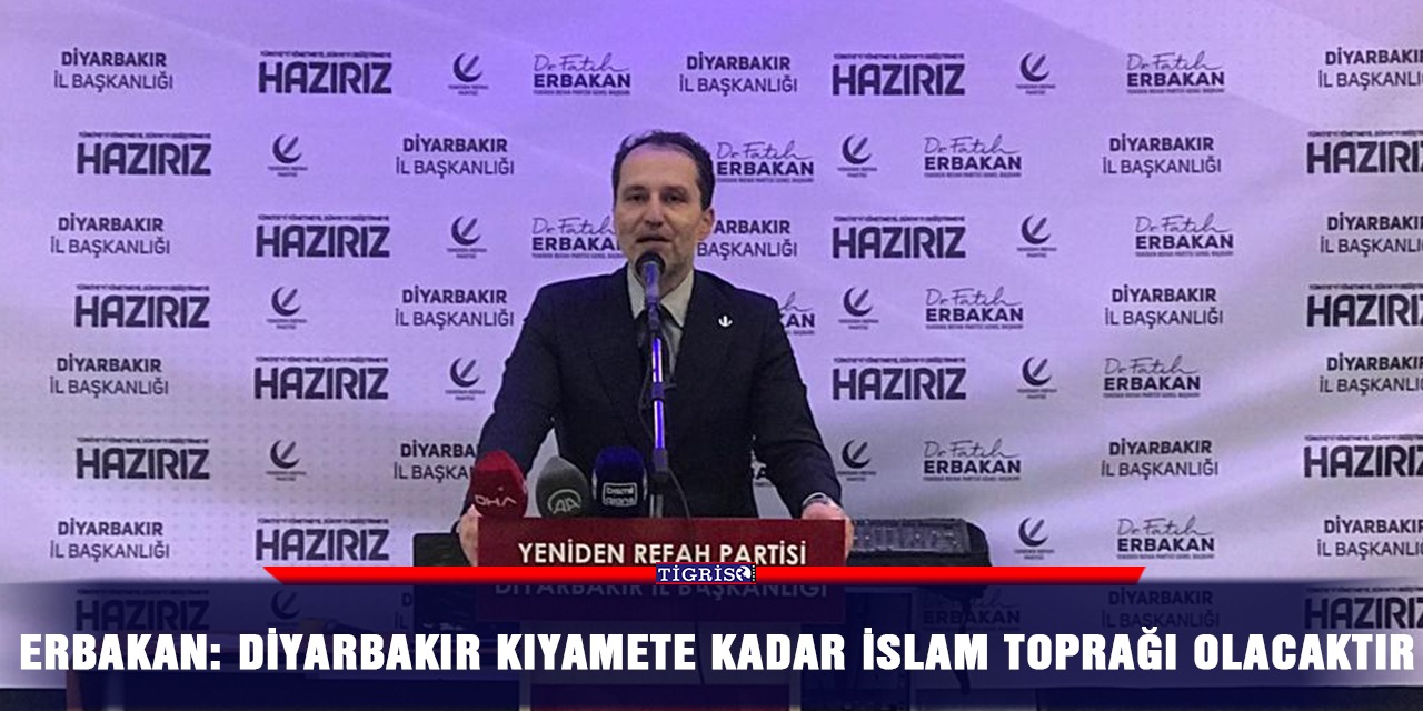 Erbakan: Diyarbakır kıyamete kadar İslam toprağı olacaktır