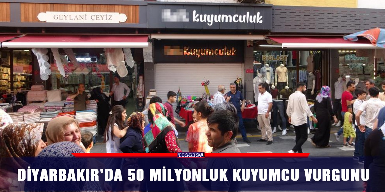 Diyarbakır’da 50 milyonluk kuyumcu vurgunu