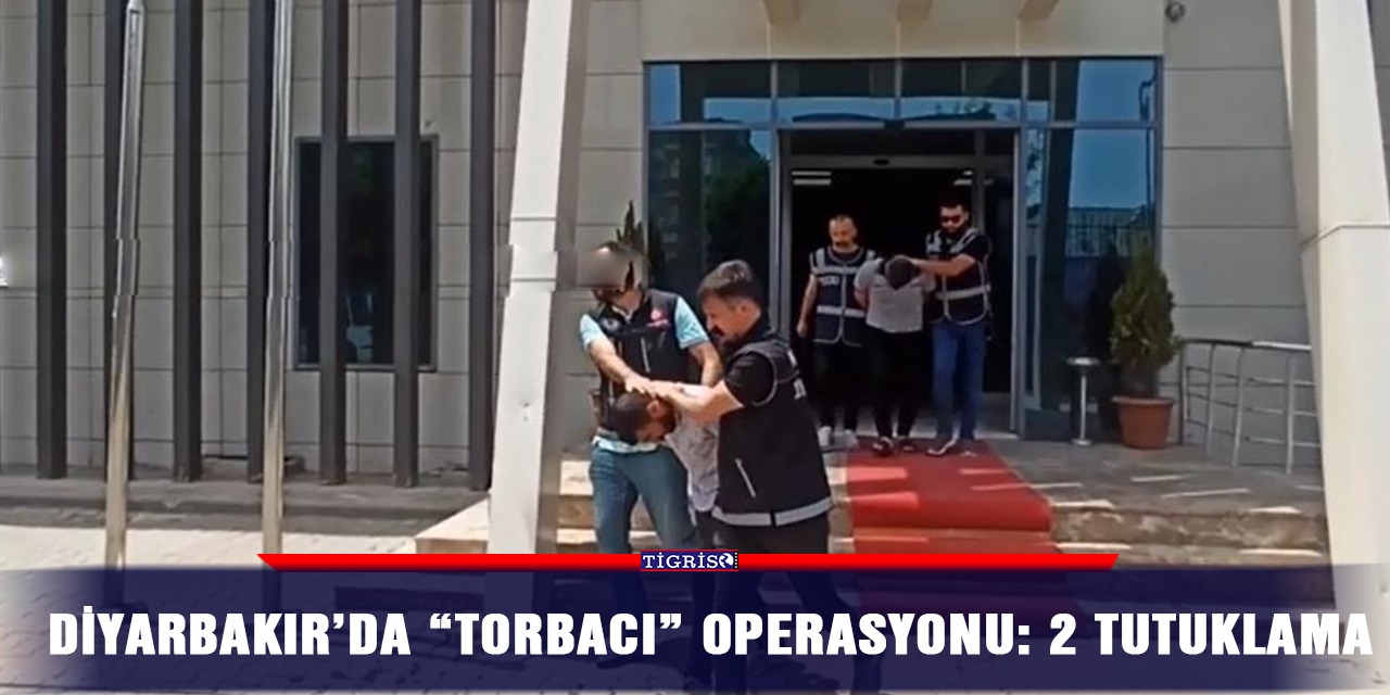 Diyarbakır’da "torbacı" operasyonu: 2 tutuklama