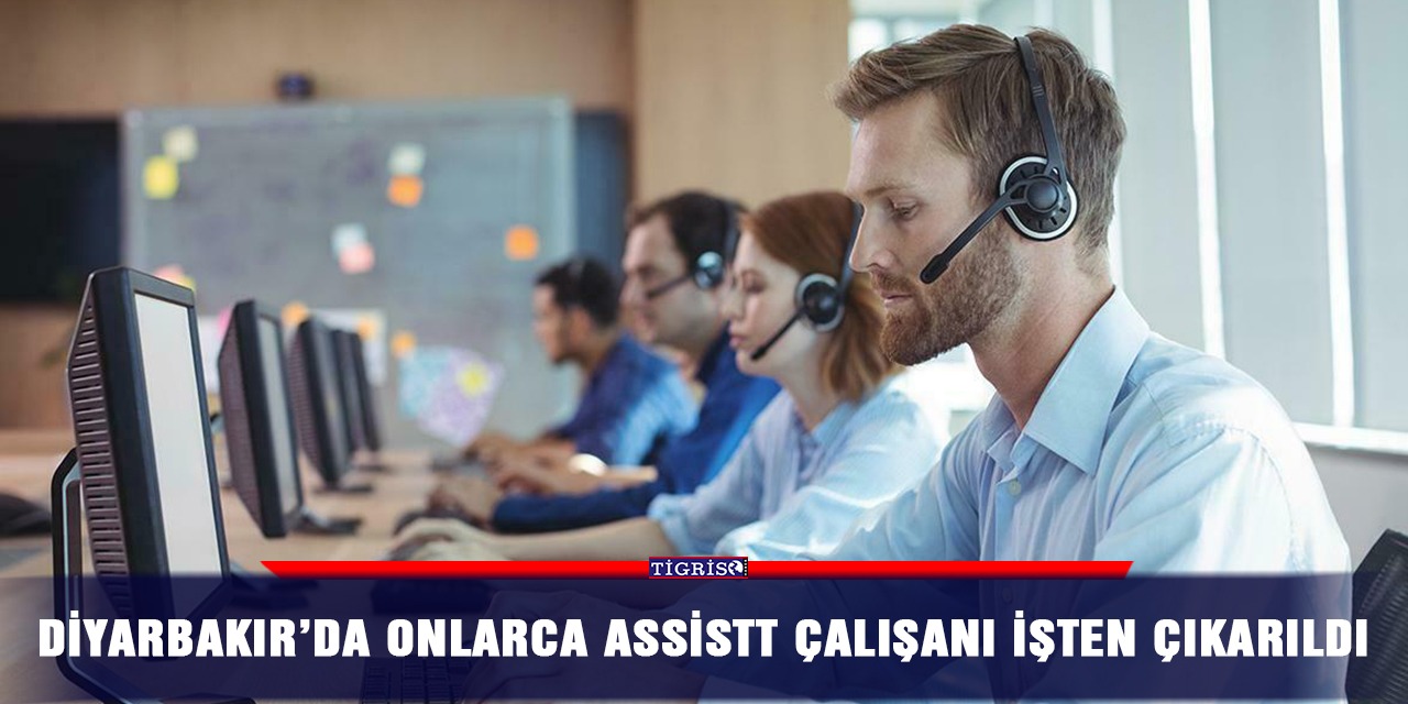 Diyarbakır’da onlarca AssisTT çalışanı işten çıkarıldı