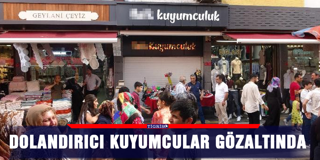 Dolandırıcı kuyumcular gözaltında