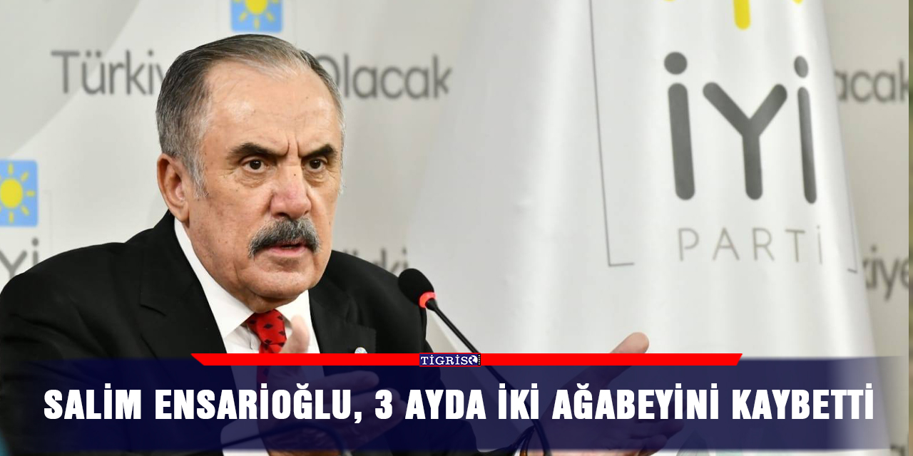 Salim Ensarioğlu, 3 ayda iki ağabeyini kaybetti