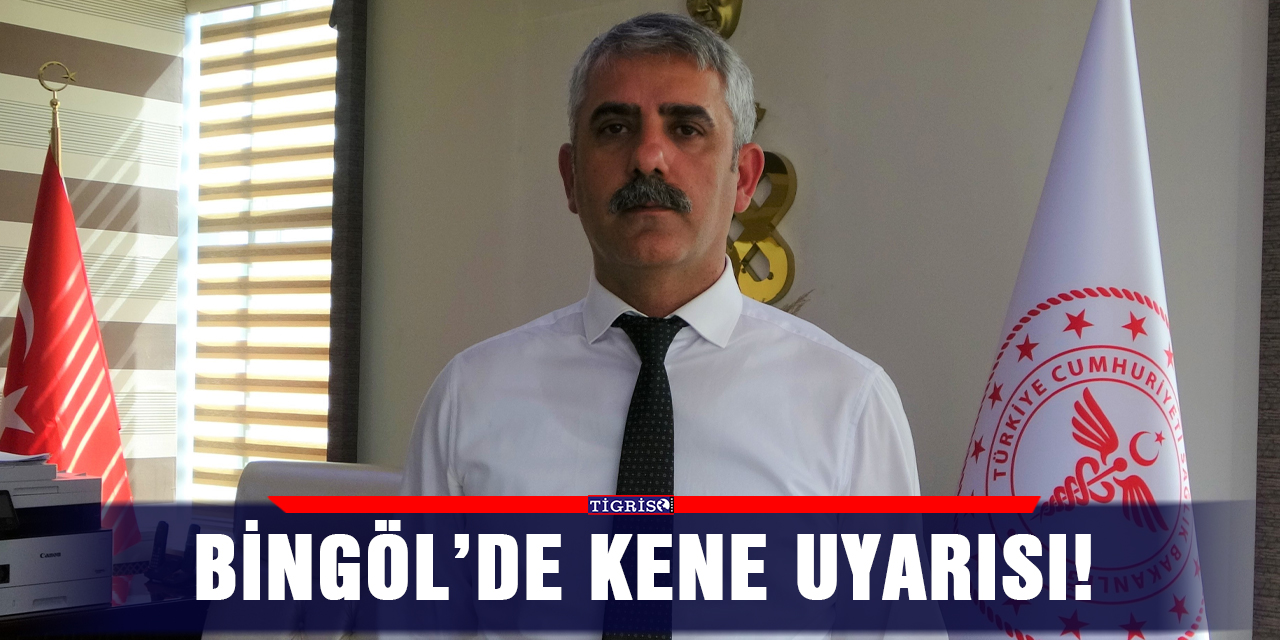 Bingöl’de kene uyarısı!