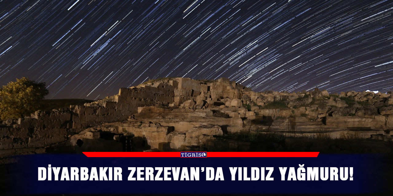 Diyarbakır Zerzevan’da yıldız yağmuru!