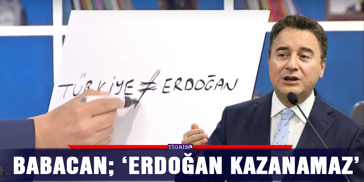 Babacan; ‘Erdoğan kazanamaz’