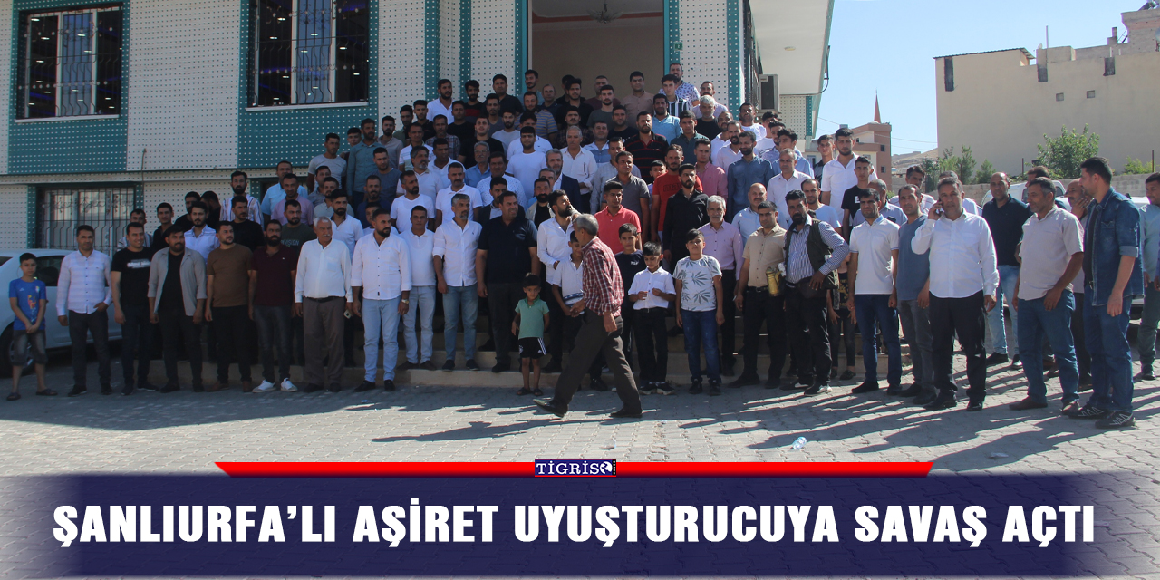Şanlıurfa’lı aşiret uyuşturucuya savaş açtı