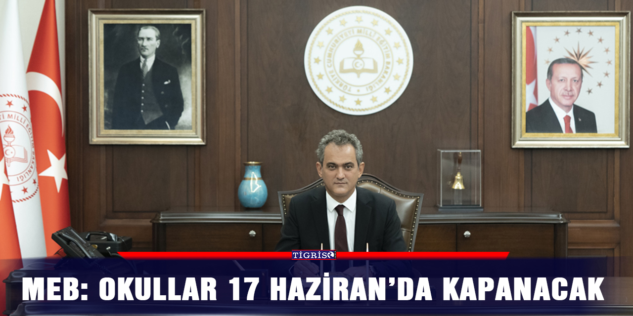 MEB: Okullar 17 Haziran’da kapanacak