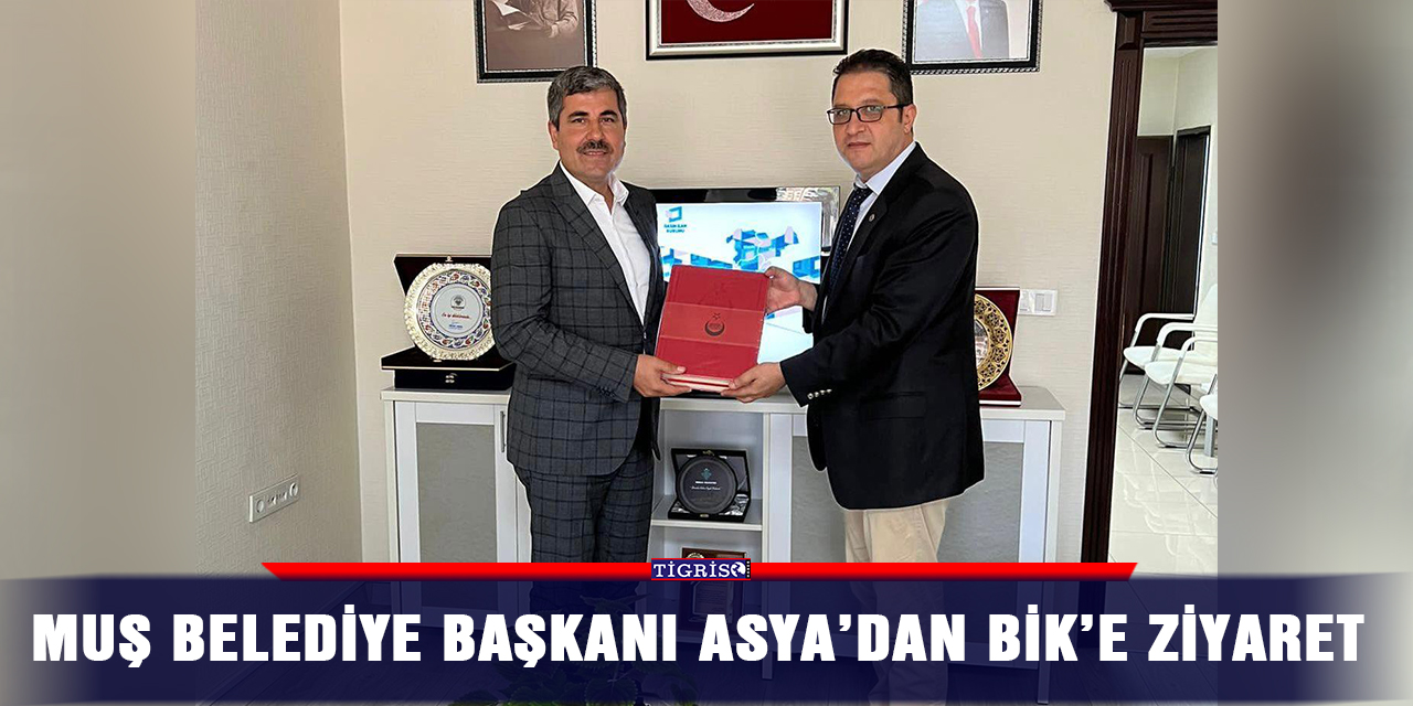 Muş Belediye Başkanı Asya’dan BİK’e ziyaret