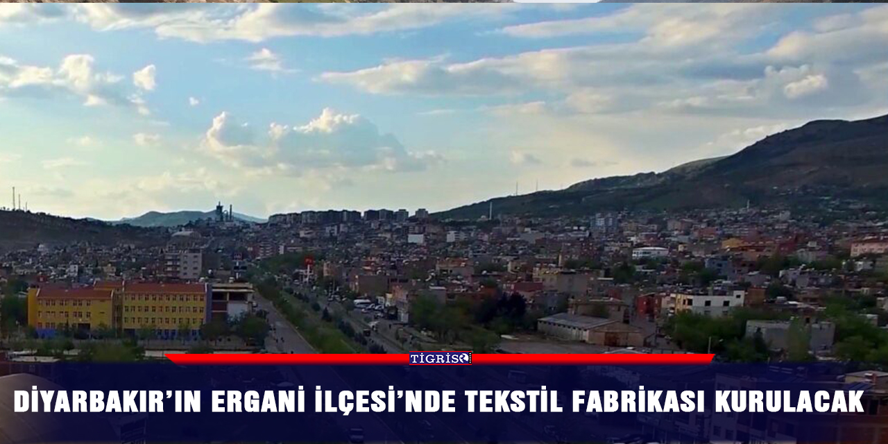 Diyarbakır’ın Ergani İlçesi’nde tekstil fabrikası kurulacak