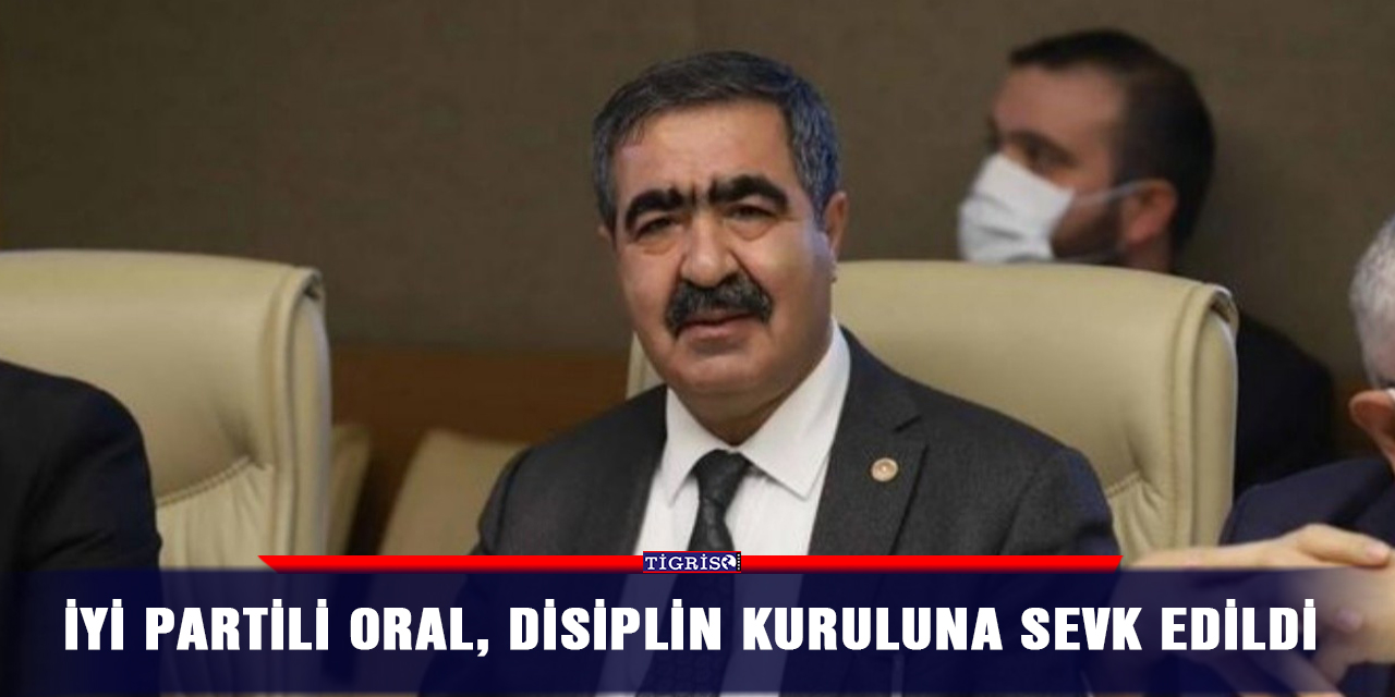 İYİ Partili Oral, disiplin kuruluna sevk edildi