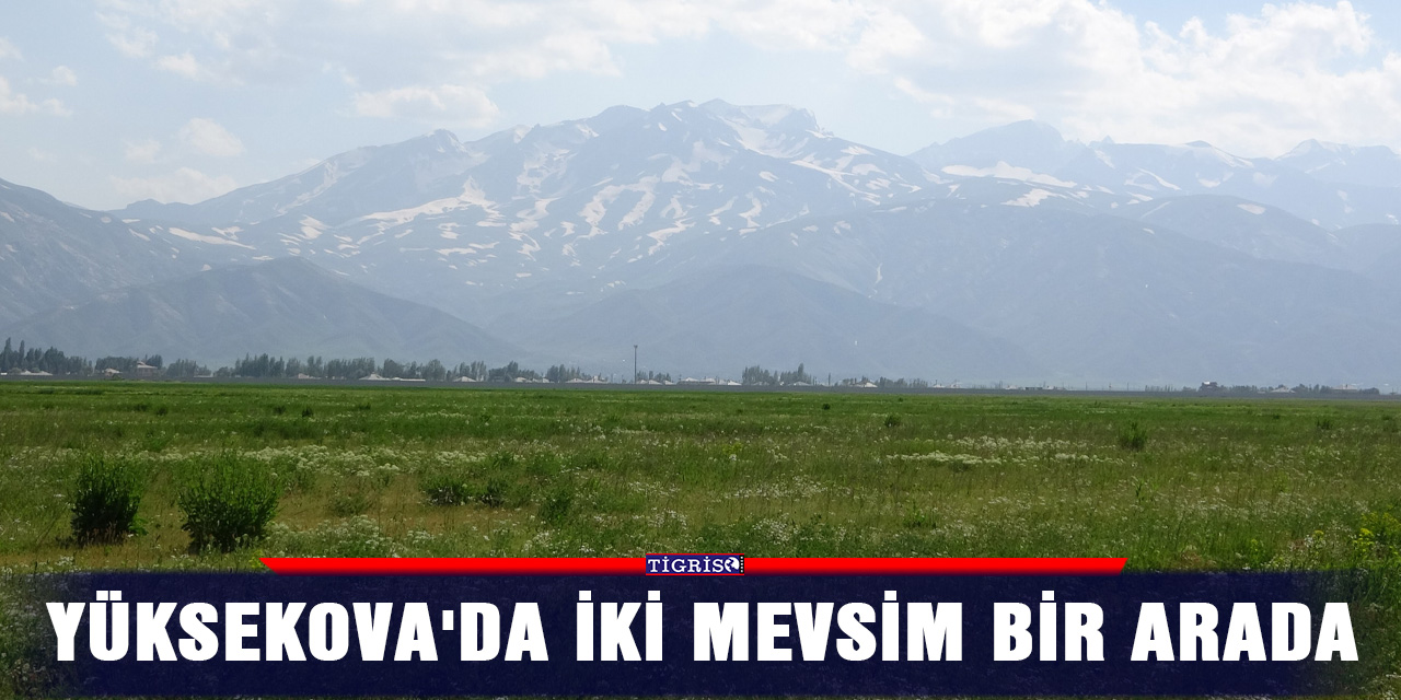 Yüksekova'da iki mevsim bir arada
