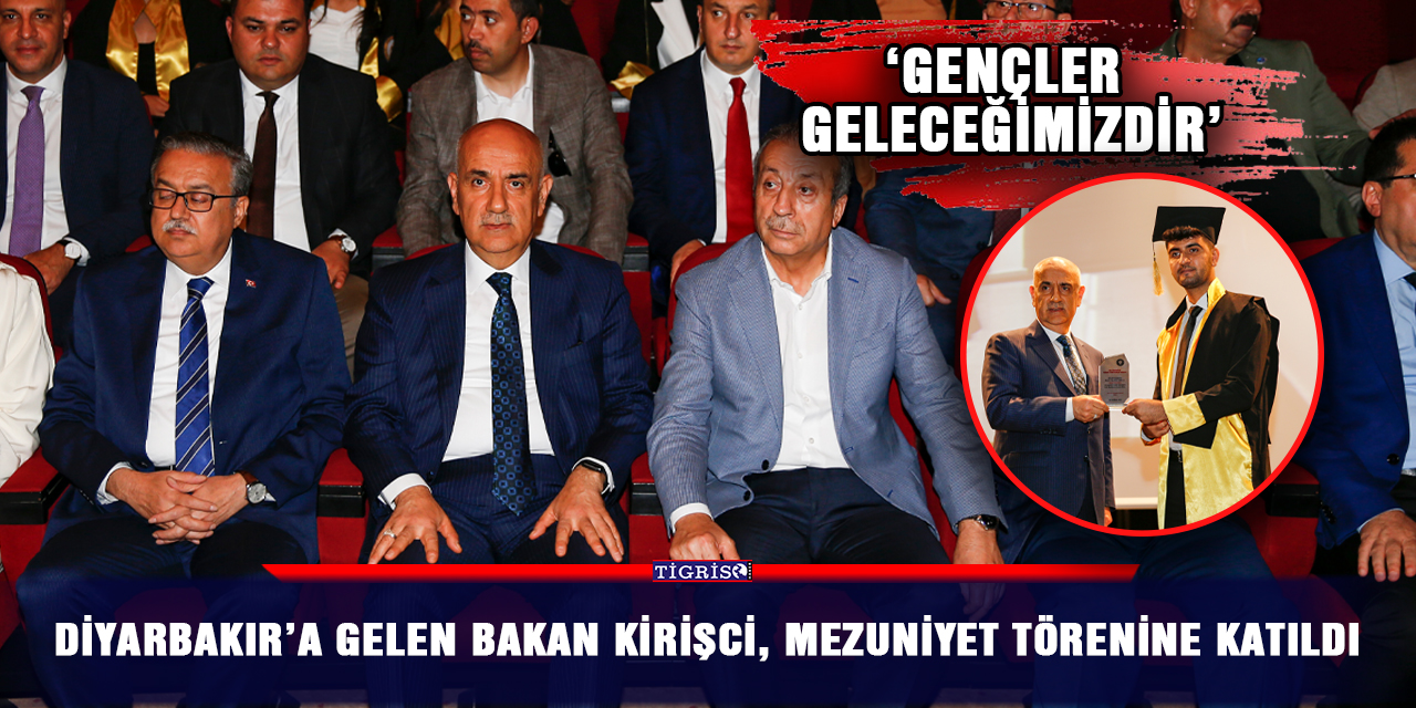 Diyarbakır’a gelen Bakan Kirişci, mezuniyet törenine katıldı