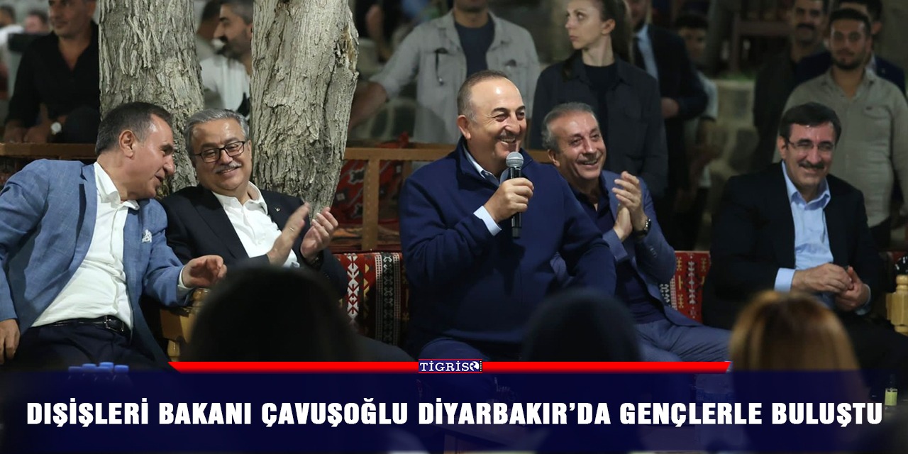 Dışişleri Bakanı Çavuşoğlu Diyarbakır’da gençlerle buluştu