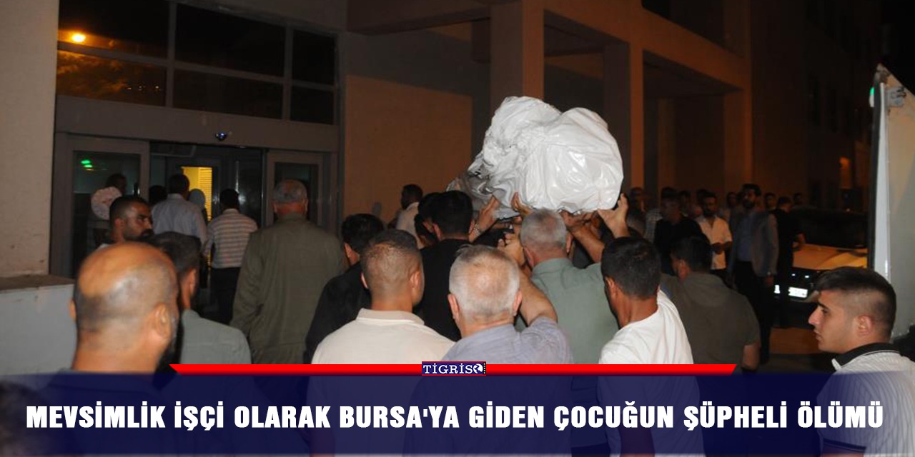 Mevsimlik işçi olarak ailesiyle Bursa'ya giden çocuğun şüpheli ölümü