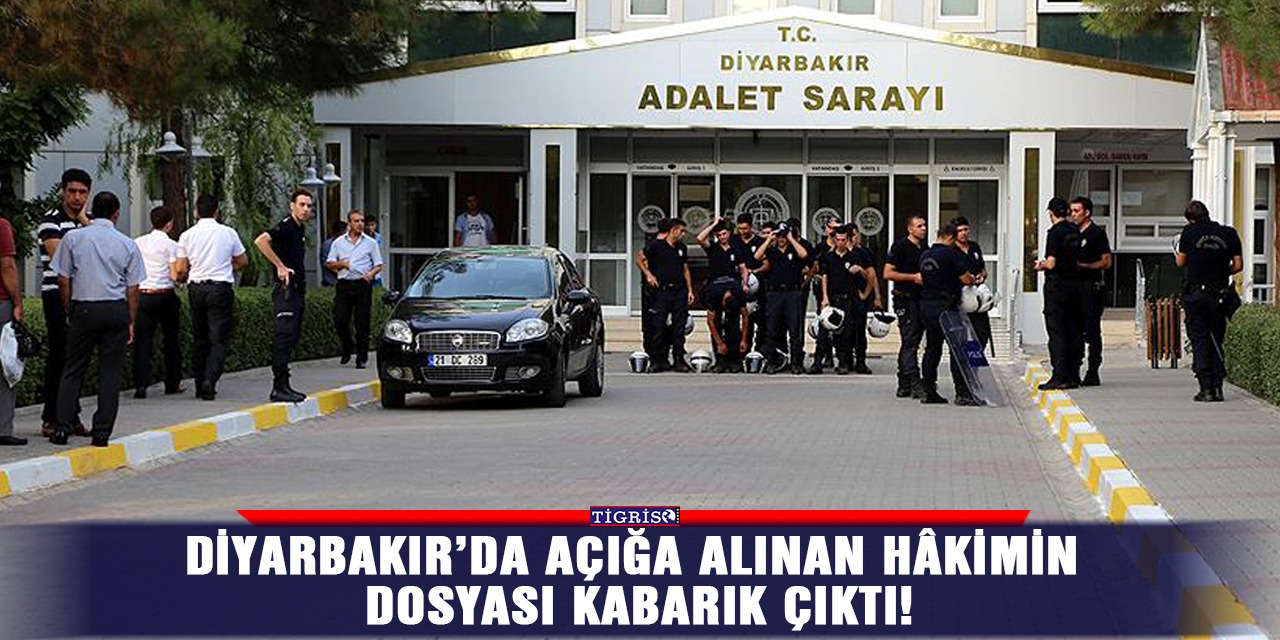 Diyarbakır’da açığa alınan hâkimin dosyası kabarık çıktı!