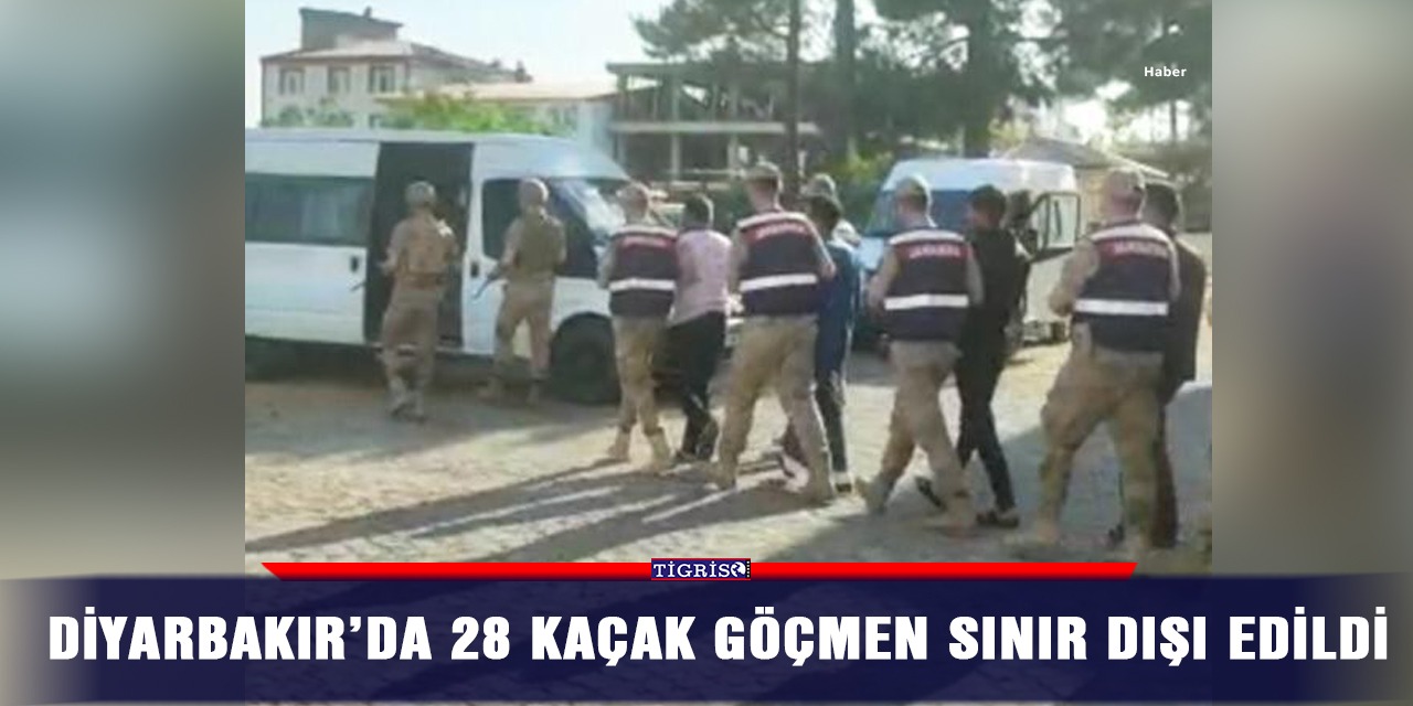 Diyarbakır’da 28 kaçak göçmen sınır dışı edildi