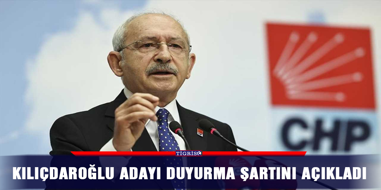 Kılıçdaroğlu adayı duyurma şartını açıkladı