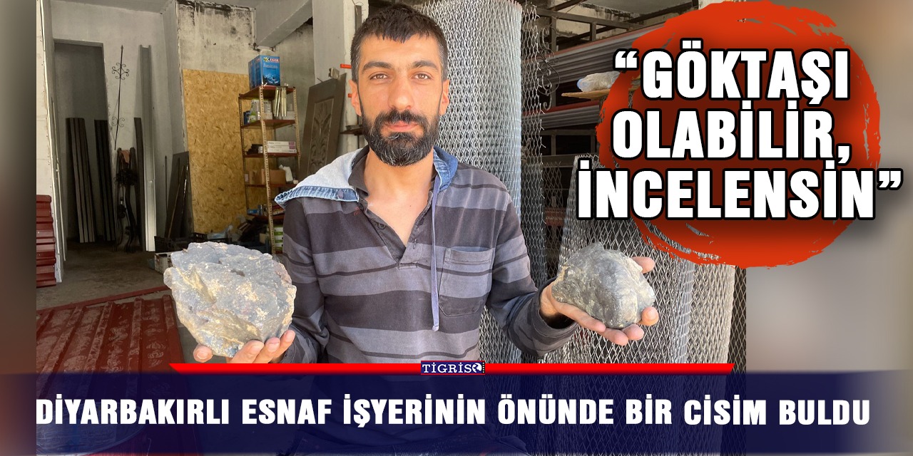 Diyarbakırlı esnaf işyerinin önünde bir cisim buldu: “Göktaşı olabilir, incelensin”
