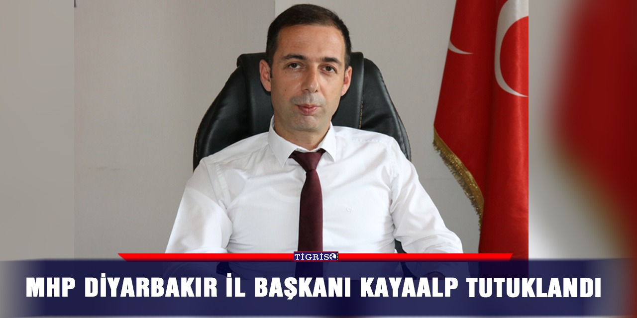 MHP Diyarbakır İl Başkanı Kayaalp tutuklandı
