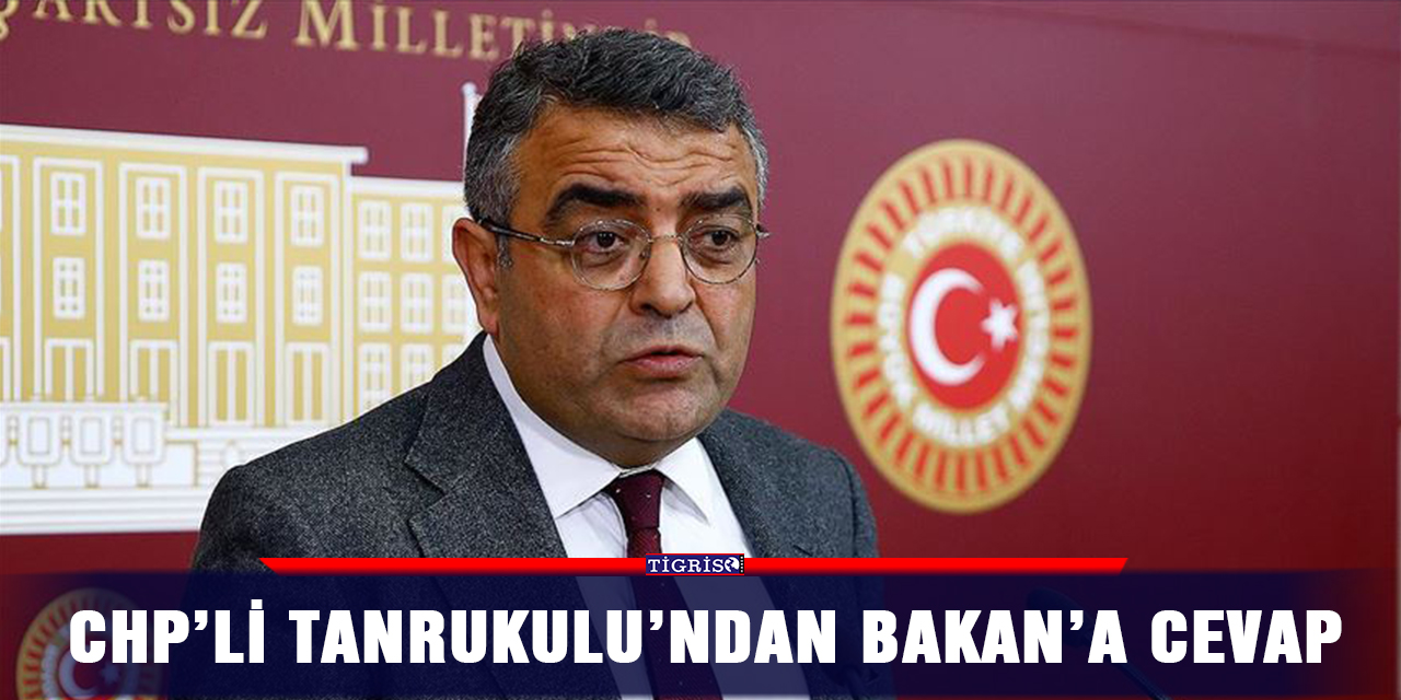CHP’li Tanrukulu’ndan Bakan’a cevap