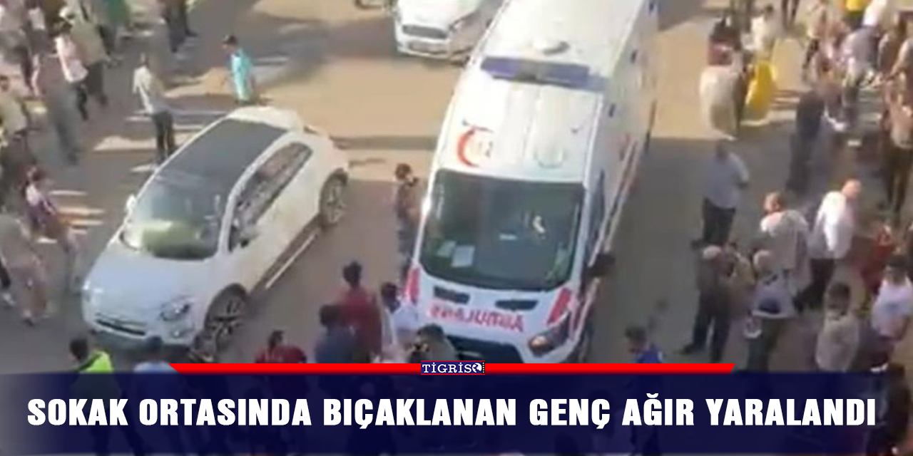 Sokak ortasında bıçaklanan genç ağır yaralandı
