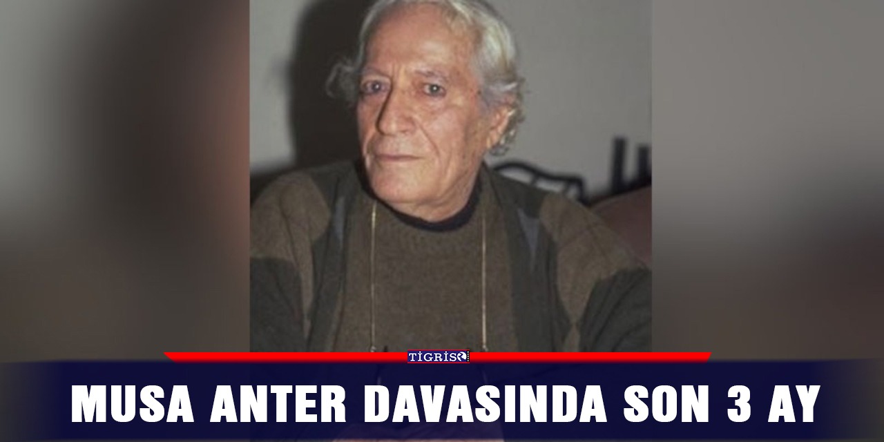 Musa Anter davasında son 3 ay