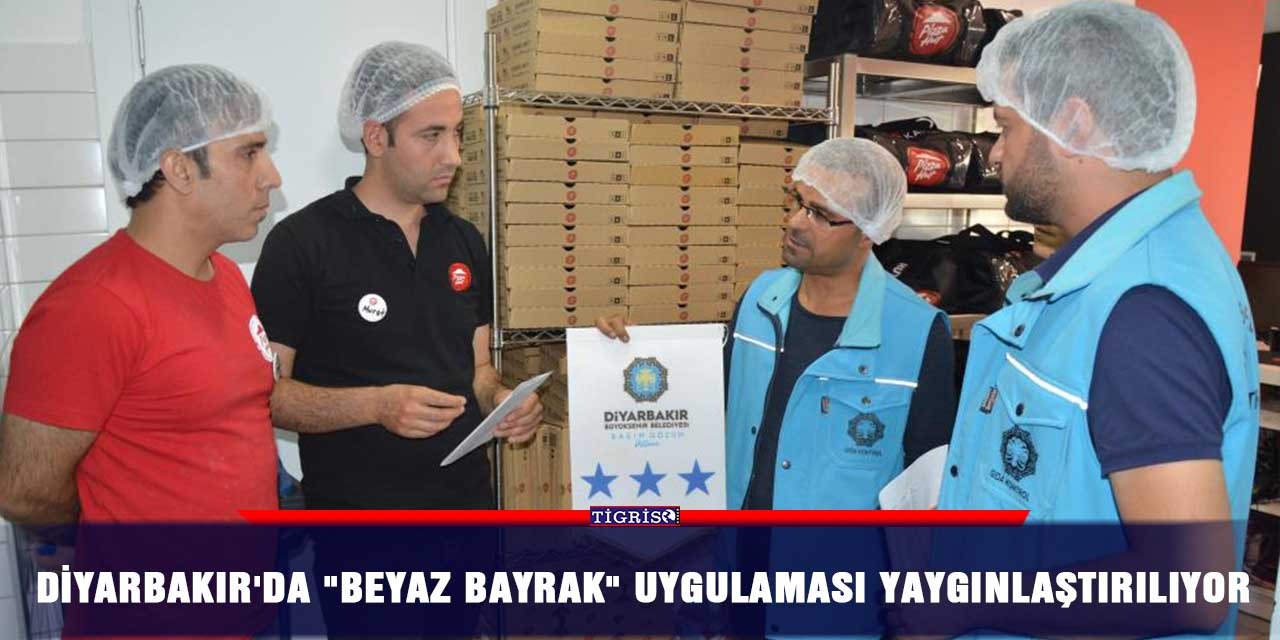 Diyarbakır'da "Beyaz Bayrak" uygulaması yaygınlaştırılıyor