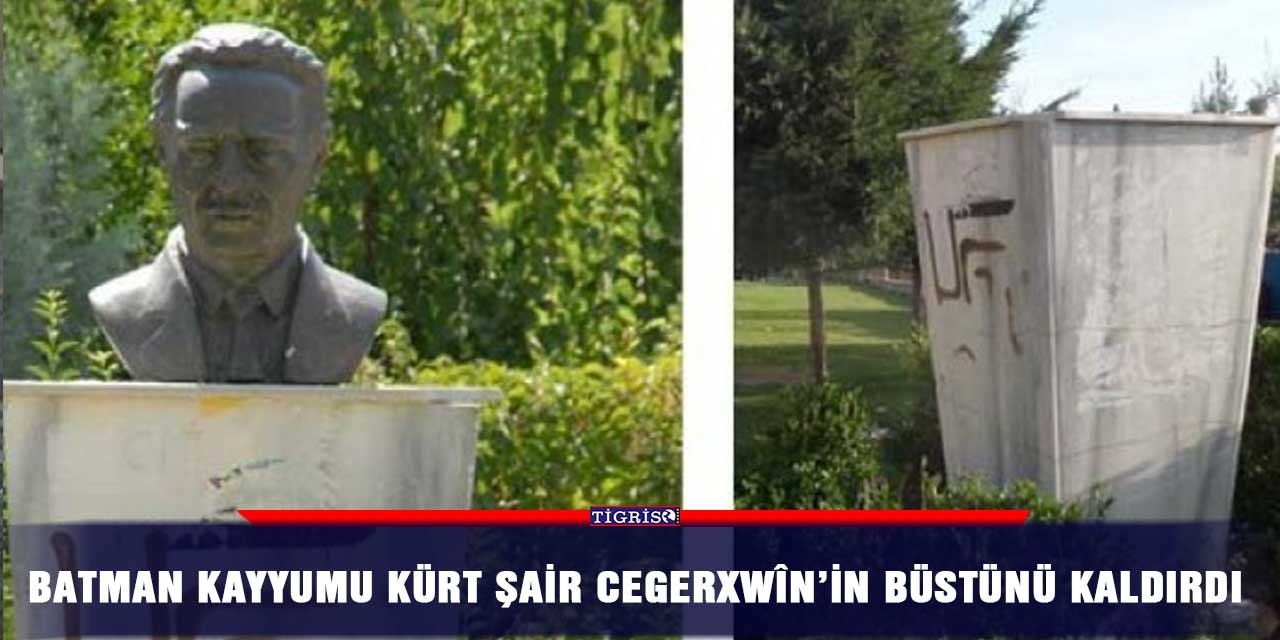 Batman Kayyumu Kürt şair Cegerxwîn’in büstünü kaldırdı
