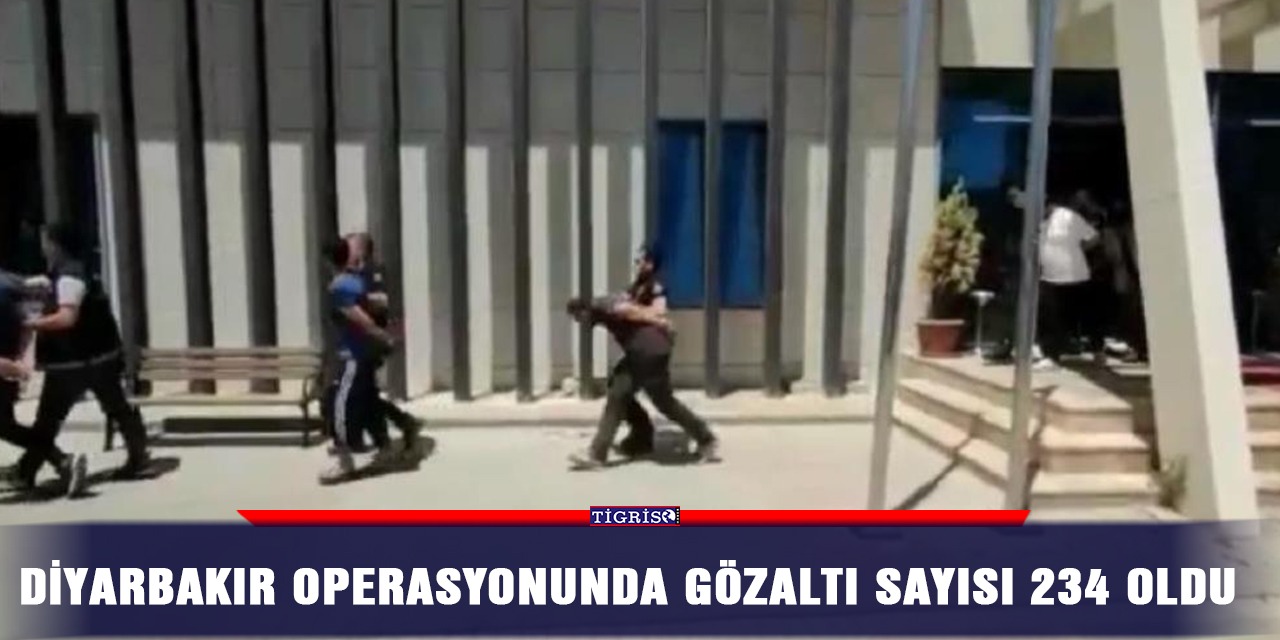 Diyarbakır operasyonunda gözaltı sayısı 234 oldu