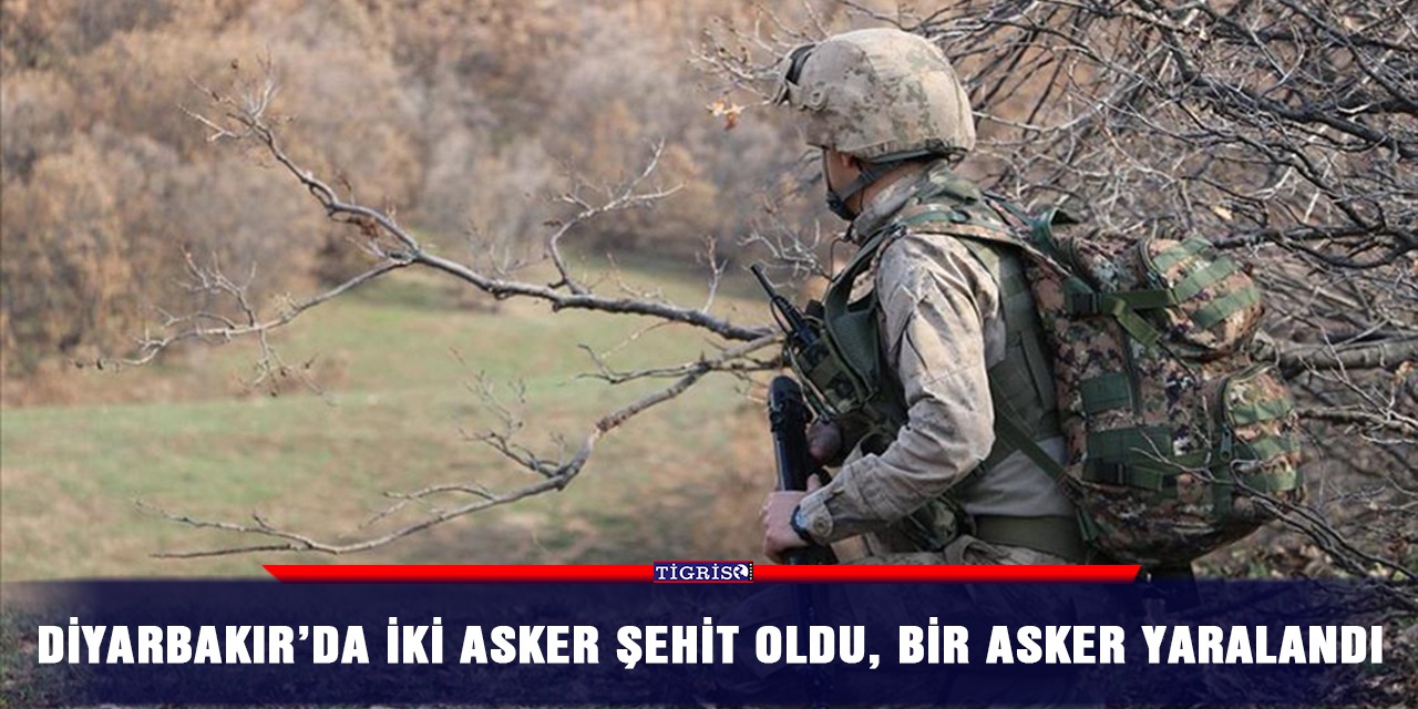 Diyarbakır’da iki asker şehit oldu, bir asker yaralandı