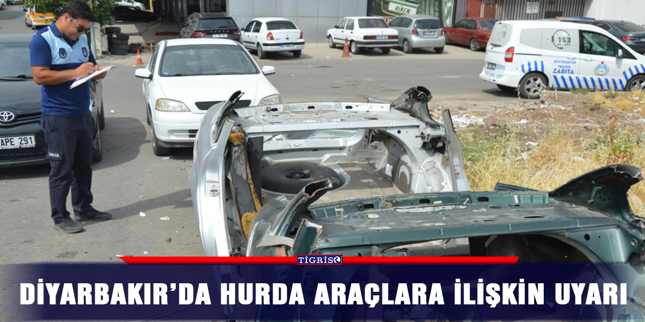 Diyarbakır’da hurda araçlara ilişkin uyarı