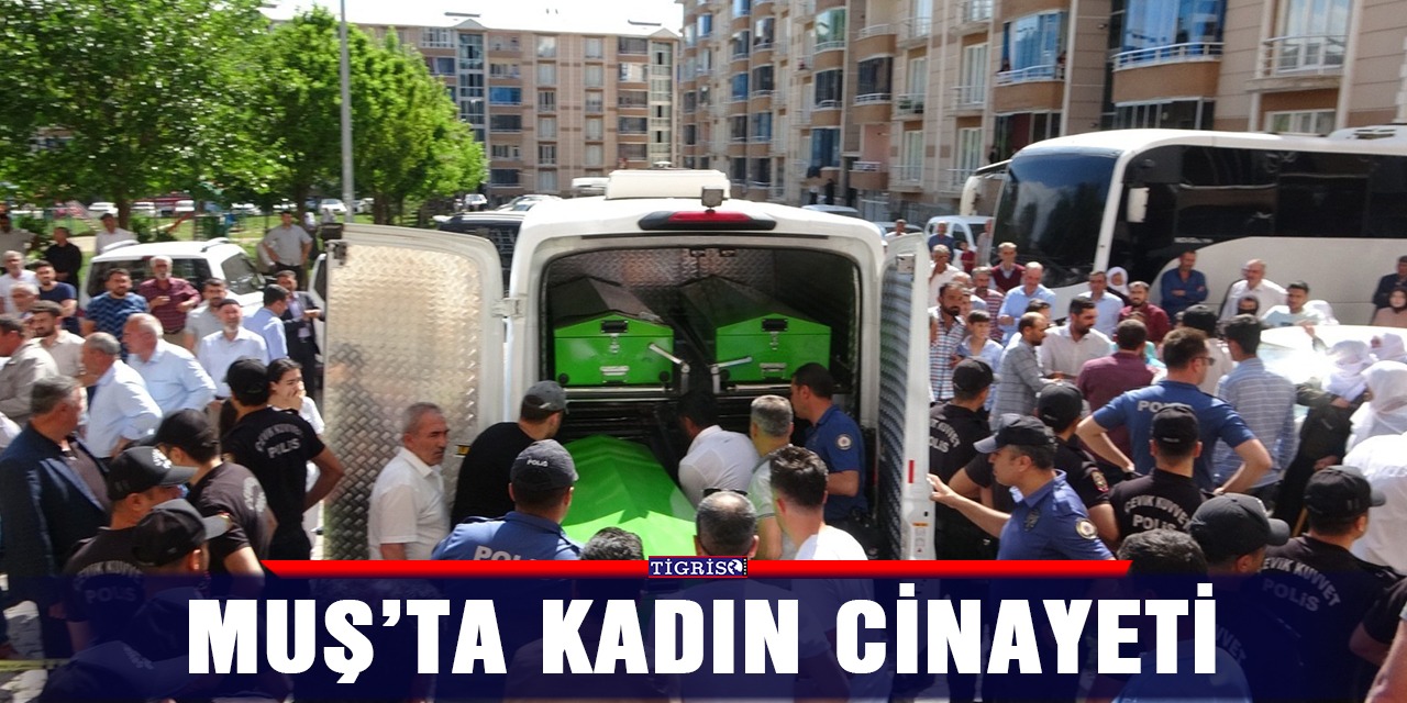 Muş’ta kadın cinayeti