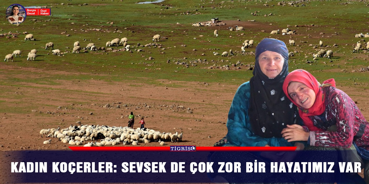 Kadın Koçerler: Sevsek de çok zor bir hayatımız var